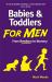 Babies and Toddlers for Men : From Newborn to Nursery