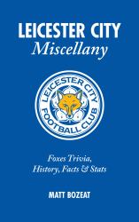 Leicester City Miscellany : Foxes Trivia, History, Facts and Stats