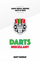 Darts Miscellany : History, Trivia, Facts and Stats from the World of Darts