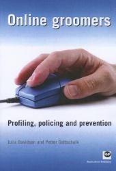 Online Groomers : Profiling, Policing and Prevention