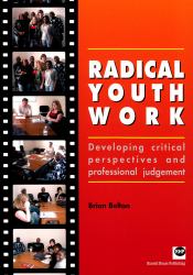 Radical Youth Work : Developing Critical Perspectives and Professional Judgement