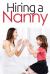 Hiring a Nanny: Nanny for Hire First Time, Jobs, Questions, Services, Find a Babysitter Book