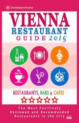 Vienna Restaurant Guide 2015 : Best Rated Restaurants in Vienna, Austria - 500 Restaurants, Bars and Cafés Recommended for Visitors 2015