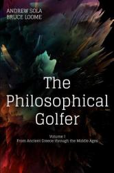 The Philosophical Golfer : Volume 1: from Ancient Greece Through the Middle Ages