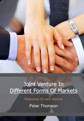 Joint Venture in Different Forms of Markets : Relevance of Joint Venture