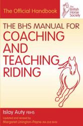 BHS Manual for Coaching and Teaching Riding