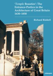 'Temple Beauties': the Entrance-Portico in the Architecture of Great Britain 1630-1850