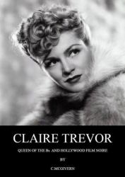 Claire Trevor : Queen of the Bs and Hollywood Film Noire