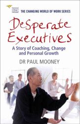 Desperate Executives : A Story of Coaching, Change and Personal Growth