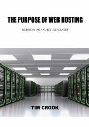 The Purpose of Web Hosting : Web Hosting and Its Usefulness