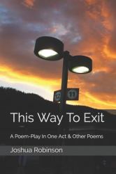 This Way to Exit : A Poem-Play in One Act and Other Poems