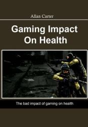 Gaming Impact on Health : The Bad Impact of Gaming on Health