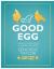 A Good Egg : A Year of Recipes from an Urban Hen-Keeper