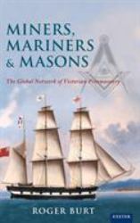 Miners, Mariners, Masons : The Global Network of Victorian Freemasonry