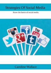 Strategies of Social Media : Know the Basics of Social Media