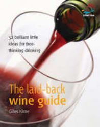 Laid-Back Wine Guide : 52 Brilliant Little Ideas for Free-Thinking Drinking