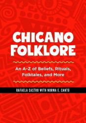 Chicano Folklore : An a-Z of Beliefs, Rituals, Folktales, and More