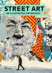 Street Art : An Illustrated Anthology. New Updated and Enlarged Edition