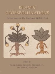 Islamic Crosspollinations : Interactions in the Medieval Middle East