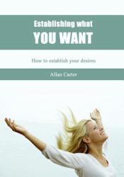 Establishing What You Want : How to Establish Your Desires