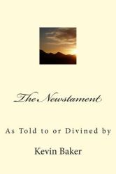 The Newstament : As Told to or Divined By