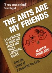 The Ants Are My Friends : Misheard Lyrics, Malapropisms, Eggcorns and Other Linguistic Gaffes