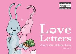 Love Letters : A Very Adult Alphabet Book