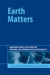 Earth Matters : Indigenous Peoples, the Extractive Industries and Corporate Social Responsibility