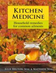 Kitchen Medicine : Household Remedies for Common Ailments and Domestic Emergencies