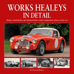 Works Healeys in Detail : Healey, Nash-Healey and Austin-Healey Works Competition Entries, Car-By-car