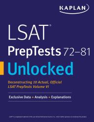 LSAT PrepTests 72-81 Unlocked : Exclusive Data + Analysis + Explanations