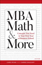 MBA Math and More : Concepts You Need in First Year Business School