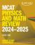 MCAT Physics and Math Review 2024-2025 : Online + Book