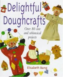 Delightful Doughcrafts : Over 80 Cute and Whimsical Projects