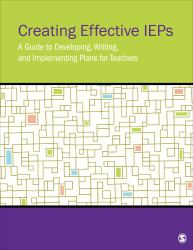 Creating Effective IEPs : A Guide to Developing, Writing, and Implementing Plans for Teachers