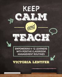 Keep CALM and Teach : Empowering K-12 Learners with Positive Classroom Management Routines