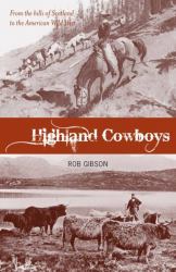 Highland Cowboys : From the Hills of Scotland to the American Wild West