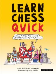 Learn Chess Quick : How to Play the World's Greatest Board Game, and Win