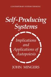 Self-Producing Systems : Implications and Applications of Autopoiesis