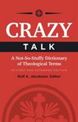 Crazy Talk : A Not-So-Stuffy Dictionary of Theological Terms