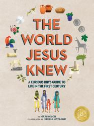 The World Jesus Knew : A Curious Kid's Guide to Life in the First Century