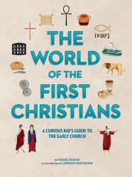 The World of the First Christians : A Curious Kid's Guide to the Early Church