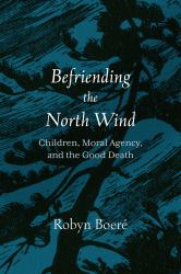 Befriending the North Wind : Children, Moral Agency, and the Good Death