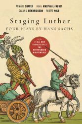 Staging Luther : Four Plays by Hans Sachs