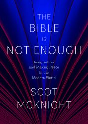 The Bible Is Not Enough : Imagination and Making Peace in the Modern World