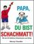 Papa du Bist Schachmatti!