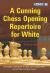 A Cunning Chess Opening Repertoire for White