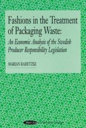 Fashions in the Treatment of Packaging Waste : An Economic Analysis of the Swedish Producer Responsibility Legislation