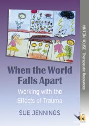 When the World Falls Apart : Working with the Effects of Trauma