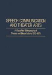 Speech Communication and Theatre Arts : A Classified Bibliography of Theses and Dissertations, 1937-1978